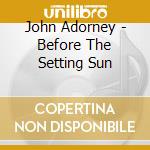 John Adorney - Before The Setting Sun cd