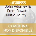 John Adorney & Prem Rawat - Music To My Heart cd
