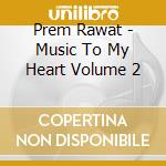 Prem Rawat - Music To My Heart Volume 2 cd