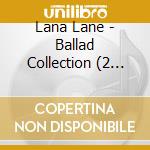 Lana Lane - Ballad Collection (2 Cd) cd