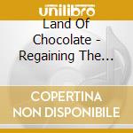 Land Of Chocolate - Regaining The Feel cd
