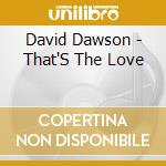 David Dawson - That'S The Love cd