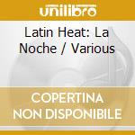 Latin Heat: La Noche / Various cd