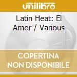 Latin Heat: El Amor / Various cd