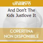 And Don't The Kids Justlove It cd musicale di Personali Television