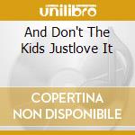 And Don't The Kids Justlove It cd