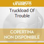 Truckload Of Trouble cd
