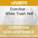 Everclear - White Trash Hell cd musicale di EVERCLEAR