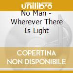 No Man - Wherever There Is Light cd
