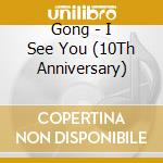 Gong - I See You (10Th Anniversary) cd