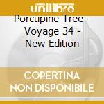 Porcupine Tree - Voyage 34 - New Edition cd