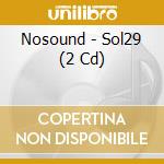 Nosound - Sol29 (2 Cd) cd musicale di Nosound