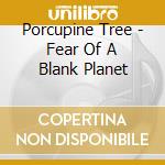 Porcupine Tree - Fear Of A Blank Planet cd musicale