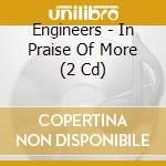 Engineers - In Praise Of More (2 Cd) cd musicale di Engineers