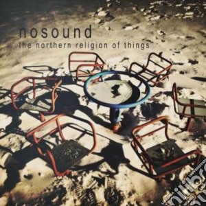 Nosound - The Northern Religion Of Things cd musicale di Nosound