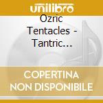 Ozric Tentacles - Tantric Obstacles cd