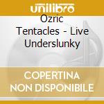Ozric Tentacles - Live Underslunky cd