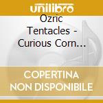 Ozric Tentacles - Curious Corn (Ltd.Digi) cd