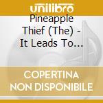 Pineapple Thief (The) - It Leads To This cd musicale