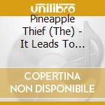 Pineapple Thief (The) - It Leads To This (Edizione Deluxe 2 Cd+Blu-Ray+Dvd+Book) cd