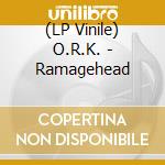 (LP Vinile) O.R.K. - Ramagehead lp vinile