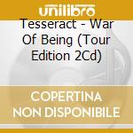 Tesseract - War Of Being (Tour Edition 2Cd) cd