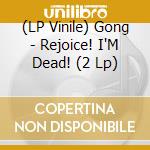 (LP Vinile) Gong - Rejoice! I'M Dead! (2 Lp) lp vinile