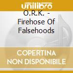 O.R.K. - Firehose Of Falsehoods cd