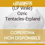 (LP Vinile) Ozric Tentacles-Erpland vinile