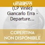 (LP Vinile) Giancarlo Erra - Departure Tapes lp vinile