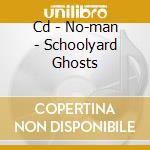 Cd - No-man - Schoolyard Ghosts cd