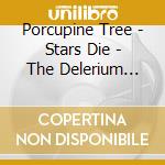 Porcupine Tree - Stars Die - The Delerium Years '91/'97 (2 Cd) cd