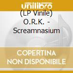 (LP Vinile) O.R.K. - Screamnasium lp vinile