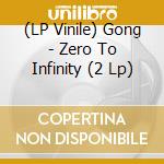 (LP Vinile) Gong - Zero To Infinity (2 Lp) lp vinile