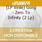 (LP Vinile) Gong - Zero To Infinity (2 Lp) vinile