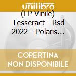 (LP Vinile) Tesseract - Rsd 2022 - Polaris ( Rsd 2022 Pic Disc Lp ) lp vinile