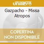 Gazpacho - Missa Atropos cd musicale di GAZPACHO