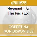 Nosound - At The Pier (Ep) cd musicale di Nosound