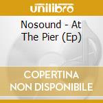 Nosound - At The Pier (Ep) cd