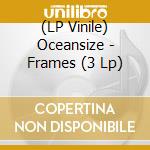 (LP Vinile) Oceansize - Frames (3 Lp) vinile