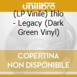 (LP Vinile) Ihlo - Legacy (Dark Green Vinyl) vinile