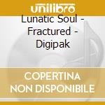 Lunatic Soul - Fractured - Digipak cd musicale di Soul Lunatic