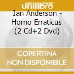 Ian Anderson - Homo Erraticus (2 Cd+2 Dvd) cd musicale di Ian Anderson