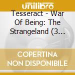 Tesseract - War Of Being: The Strangeland (3 Cd) cd musicale
