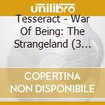 Tesseract - War Of Being: The Strangeland (3 Cd) cd