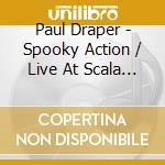 Paul Draper - Spooky Action / Live At Scala (2 Cd) cd