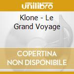 Klone - Le Grand Voyage cd musicale