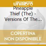 Pineapple Thief (The) - Versions Of The Truth cd