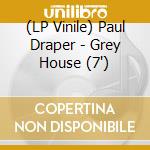 (LP Vinile) Paul Draper - Grey House (7') vinile