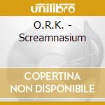 O.R.K. - Screamnasium cd
